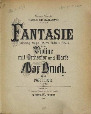 Fantasie : (Einleitung - Adagio - Scherzo - Andante - Finale) ; für die Violine mit Orchester und Harfe unter freier Benutzung schottischer Volksmelodien ; Op. 46 ; seinem Freunde Pablo de Sarasate zugeeignet