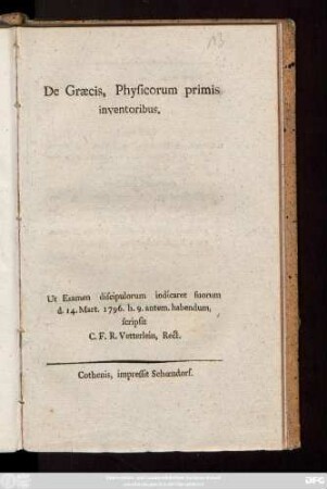 De Graecis, Physicorum primis inventoribus : Ut examen discipulorum indicaret suorum d. 14. Mart. 1796. h. 9. antem. habendum