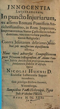 Innocentia Lutheranorum, in puncto iniuriarum : ex asserto Romani pontificis antichristianismo, in Rom. imperium, imperatorem ac status catholicos redundantium, nec non violatae pacificationis religiosae: contra Iesuitarum delationes ...