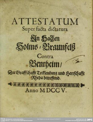 Attestatum Super facta dictatura In Sachen Solms-Braunfelß Contra Bentheim, Die Graffschafft Tecklenburg und Herrschafft Rheda betreffend