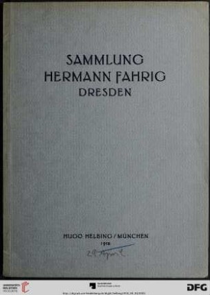 Sammlung von Ölgemälden moderner Meister : aus dem Besitze des Herrn Hermann Fahrig in Dresden ; Auktion in München in der Galerie Helbing, 30. April, 1. Mai 1918