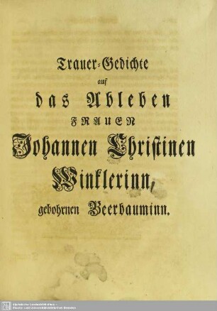 Trauer-Gedichte auf das Ableben Frauen Johannen Christinen Winklerinn, gebohrnen Beerbaumin
