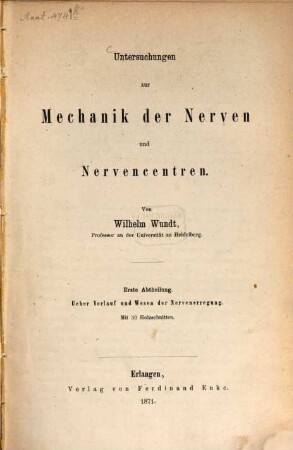 Untersuchungen zur Mechanik der Nerven und Nervencentren. 1, Ueber Verlauf und Wesen der Nervenerregung