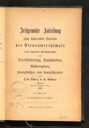 Zeitgemäße Anleitung zum lohnenden Betriebe der Bienenwirthschaft unter spezieller Rücksichtnahme auf Triebfütterung, Kunstwaben, Absperrgitter, Honigkästchen und Honigschleuder