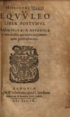 Hieronymi Magii De Eqvvleo Liber Postvmvs : Additae Notae: & Appendix e viris doctis, qui idem argumentum pertractarunt
