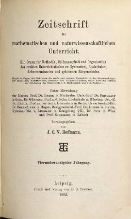 Zeitschrift für mathematischen und naturwissenschaftlichen Unterricht : Organ für Inhalt, Methode u. Organisation des Unterrichtes in den exakten Wissenschaften an allen Schulgattungen. 24. 1893