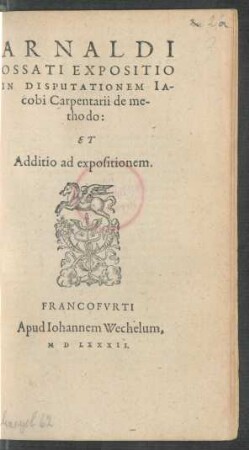 ARNALDI || OSSATI EXPOSITIO || IN DISPUTATIONEM IA-||cobi Carpentarii de me-||thodo:|| ET || Additio ad expositionem.||