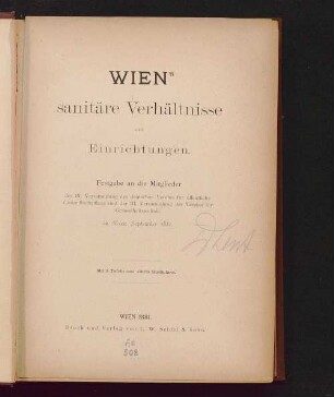 Wien's sanitäre Verhältnisse und Einrichtungen : Festgabe an die Mitglieder der IX. Versammlung des Deutschen Vereins für Öffentliche Gesundheitspflege und der III. Versammlung des Vereins für Gesundheitstechnik in Wien September 1881