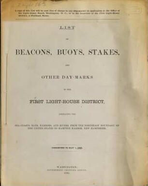 List of beacons, buoys, stakes, and other day-marks in the First Light-House District, embracing the seacosts, bays, harbors, and rivers, from the Northeast Boundary of the United States to Hampton Harbor, New Hampshire. 1885
