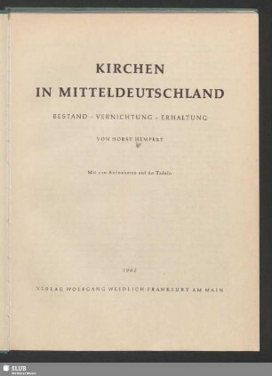 Kirchen in Mitteldeutschland : Bestand, Vernichtung, Erhaltung; Mit 120 Aufnahmen und 80 Tafeln