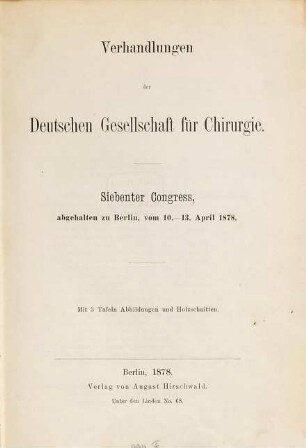 Verhandlungen der Deutschen Gesellschaft für Chirurgie : Tagung, 7. 1878, 10. - 13. Apr.