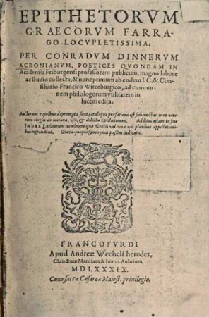 Epithetorvm Graecorvm Farrago Locvpletissima : Additus etiam in fine Index Latinorum nominum quae Graecis vel una, vel pluribus apellationibus respondent ...