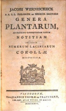 Jacobi Wernischeck A.A.L.L. Philosoph. Et Medicin. Doctoris Genera Plantarum : Ad Facilius Consequendam Earum Notitiam Secundum Numerum Laciniarum Corollae Disposita