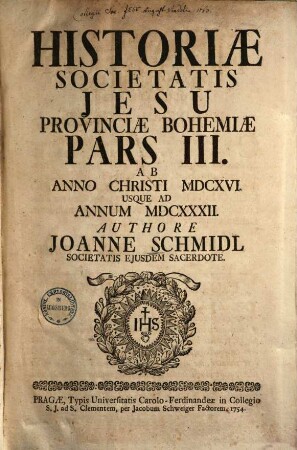 Historiae Societatis Jesu Provinciae Bohemiae Pars ..., 3.. Ab anno 1616 - 1632