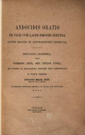 Andocidis oratio de pace cum Lacedasmoniis ineunda latine reddita et annotationibus instructa : Disputativ academica, quam......in publico defendet Gustavus Melch. Ydén