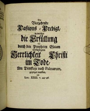 Die Vierzehende Paßions-Predigt, in welcher die Erfüllung der duch den Propheten Esaiam ...