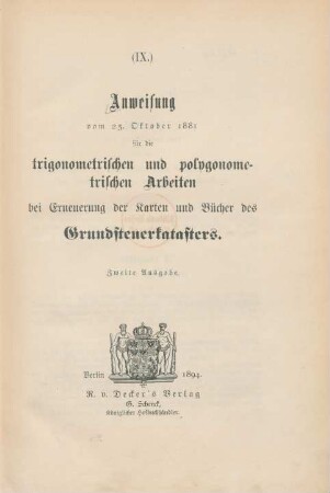 (IX.) Anweisung vom 25. Oktober 1881 für die trigonometrischen und polygonometrischen Arbeiten bei Erneuerung der Karten und Bücher des Grundsteuerkatasters