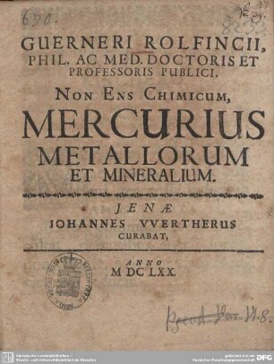 Guerneri Rolfincii, Phil. Ac Med. Doctoris Et Professoris Publici Non Ens Chimicum, Mercurius Metallorum Et Mineralium
