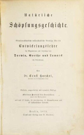 Natürliche Schöpfungsgeschichte : geimeinverständliche wissenschaftliche Vorträge über die Entwickelungslehre im Allgemeinen und diejenige von Darwin, Goethe und Lamarck im Besonderen