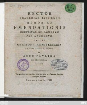 Commentatio VIII.: Rector Academiae Lipsiensis Memoriam Emendationis Doctrinae Et Sacrorvm Per Lvthervm Factae Oratione Anniversaria Die XXXI. Octobr. A. MDCCC In Aede Pavlina Pie Recolendam Indicit