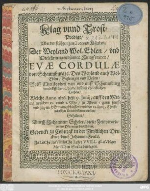 Klag unnd Trost-Predigt/ Uber den frühzeitigen Todt und Absterben/ Der ... Evae Cordulae von Schaumburg ... Des Wolff Christophen von und auff Schaumburg ... Tochter : Welche Anno 1626. den 9. Iunii ... zu Ahorn ... eingeschlaffen/ und den 12. Iunii ... bestattet worden