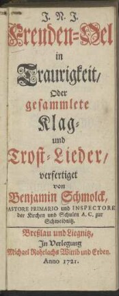 J. N. J. Freuden-Oel in Traurigkeit, Oder gesammlete Klag- und Trost-Lieder