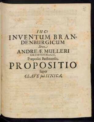 Inventum Brandenburgicum Sive Andreae Mulleri Greiffenhagii, Praepositi Berlinensis, Propositio super Clave sua Sinica