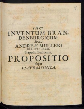Inventum Brandenburgicum Sive Andreae Mulleri Greiffenhagii, Praepositi Berlinensis, Propositio super Clave sua Sinica