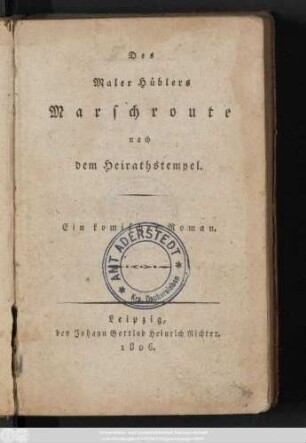 Des Maler Hüblers Marschroute nach dem Heirathstempel : Ein komischer Roman
