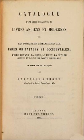 Catalogue d'une belle collection de livres anciens et modernes sur les possessions néerlandaises aux Indes orientales et occidentales, l'Inde brittann., la Chine, le Japon, la Côte de Guinée et le Cap de Bonne Espérance : En vente aux prix marqués chez Matinus Nijhoff