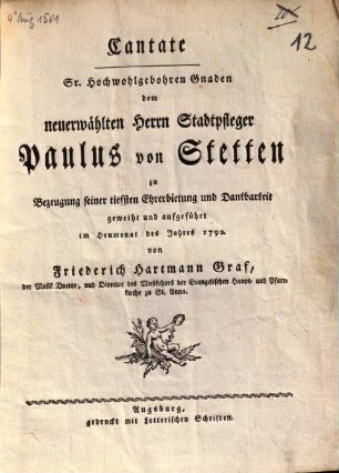 Cantate Sr. Hochwohlgebohren Gnaden dem neuerwählten Herrn Stadtpfleger Paulus von Stetten ... geweiht und aufgeführt ...