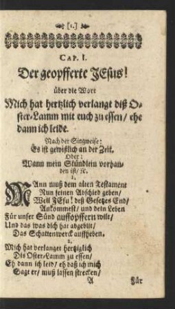 Cap. I. Der geopfferte Jesus! über die Worte Mich hat hertzlich verlangt diß Oster-Lamm mit euch zu essen/ ehe dann ich leide
