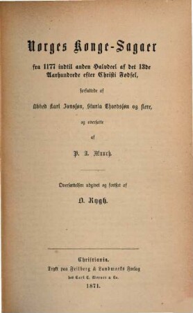 Norges Konge-Sagaer fra de aeldste Tider indtil anden Halvdeel af det 13de Aarhundrede efter Christi Fødsel, forfattede af Snorri Sturlasson, Sturla Thordsson og flere, og oversatte af P. A. Munch, 2