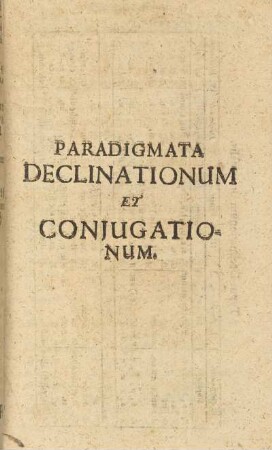 Paradigmata Declinationum et Conjugationum.