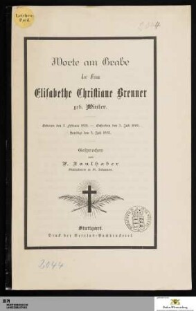 Worte am Grabe der Frau Elisabethe Christiane Brenner geb. Winter : Geboren den 2. Februar 1828. - Gestorben den 3. Juli 1890. Beerdigt den 5. Juli 1890