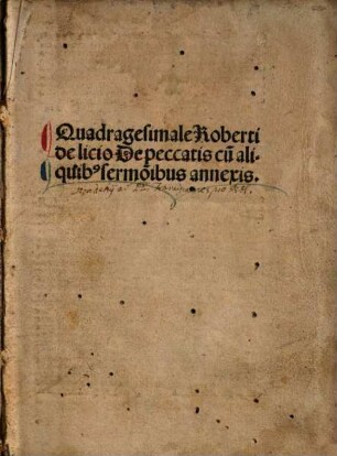 Quadragesimale Roberti de licio De peccatis : cu[m] aliquib[us] sermo[n]ibus annexis
