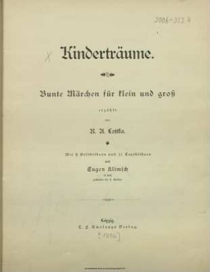 Kinderträume : bunte Märchen für klein und groß / erz. von R. A. Lottka. Mit 9 Vollbildern und 11 Textbildern nach Eugen Klimsch in Holz geschnitten von H. Günther