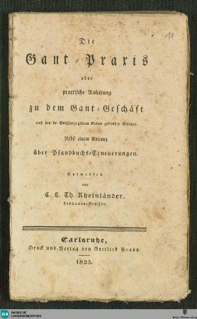 Die Gant-Praxis oder praktische Anleitung zu dem Gant-Geschäft : nach den im Großherzogthum Baden geltenden Gesetzen