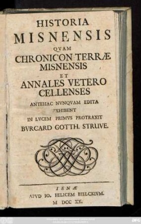 Historia Misnensis Qvam Chronicon Terræ Misnensis Et Annales Vetero Cellenses