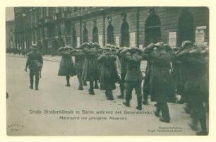 "Große Straßenkämpfe in Berlin während des Generalstreiks. Abtransport von gefangenen Meuterern."