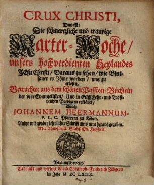 Crux Christi d. i. die schmerzliche und traurige Marterwoche ... : 11 Passionspredigten