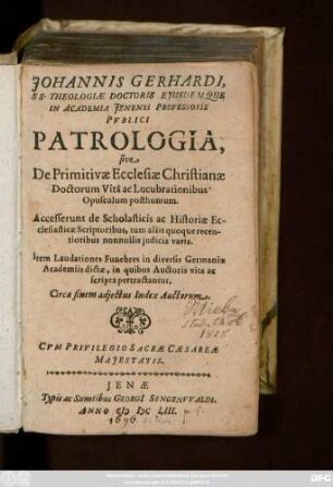Johannis Gerhardi ... Patrologia, sive De Primitivae Ecclesiae Christianae Doctorum Vita ac Lucubrationibus Opusculum posthumum