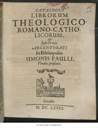 Catalogus Librorum Theologico-Romano-Catholicorum, Qui Iusto Pretio Argentorati In Bibliopolio Simonis Paulli, Venales prostant
