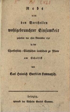 Rede von den Vortheilen wohlgebrauchter Einsamkeit : gehalten den 1sten November 1791 in der Churfürstlich-Sächsischen Landschule zu Pforte am Schulfest