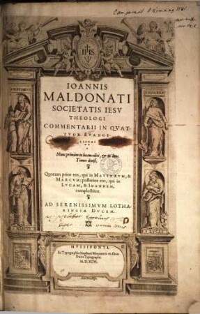 Ioannis Maldonati Societatis Iesv Theologi Commentarii In Qvattvor Evangelistas, 1. Praefationem in Evangelistas, & Matthaeum, ac Marcum continens