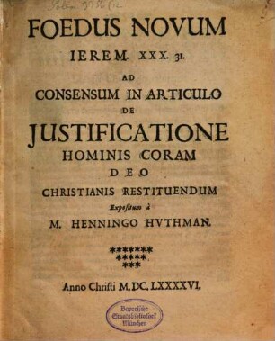 Foedus novum Jerem. 31,31 ad consensum in articulo de iustificatione hominis coram Deo christianis restituendum expositum : Lib. II. 1 (1696)