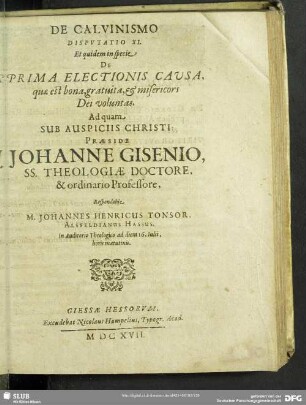 De Calvinismo Disputatio XI. Et quidem in specie De Prima Electionis Causa, quae est bona, gratuita, & misericors Dei voluntas