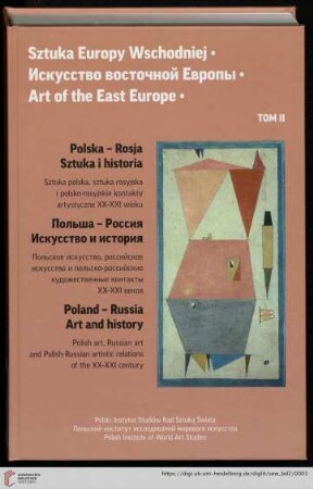 Band 2: Sztuka Europy Wschodniej / The Art of Eastern Europe: Polska - Rosija, sztuka i historia : sztuka polska, sztuka rosyjska i polsko-rosyjskie kontakty artystyczne XX - XXI wieku