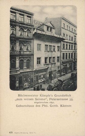 Bäckermeister Kämpfe's Grundstück "zum weisen Salomo": Petersstrasse 35 ; Geburtshaus des Phil. Gotth. Kästner [Nierth's Alt-Leipzig : Serie 17]