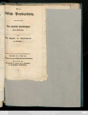 Die glückliche Prophezeihung : Eine ländliche Familienszene mit Gesang, von einem MItgliede des Sozietätstheaters in Dresden. Aufgeführt den 25 April 1788